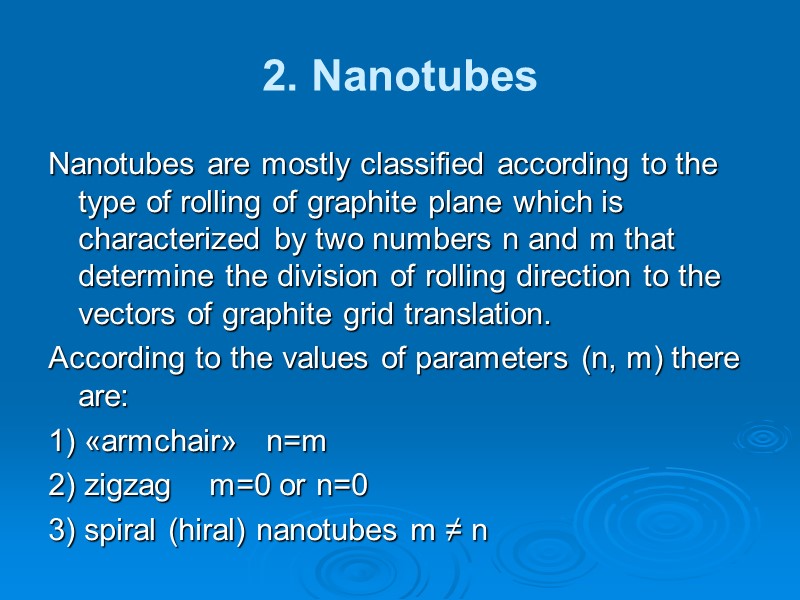 2. Nanotubes Nanotubes are mostly classified according to the type of rolling of graphite